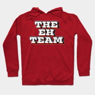 The Eh Team - Canadian Humor Gift Hoodie